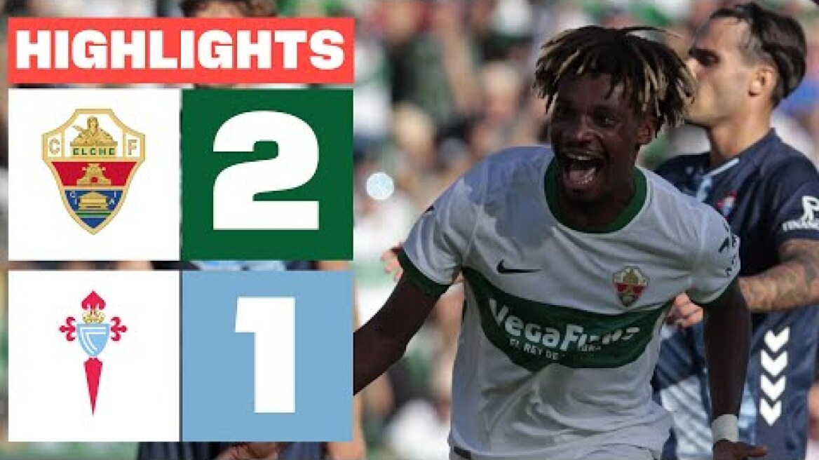ELCHE CF 2 - 1 CELTA | RESUMEN LALIGA EA SPORTS