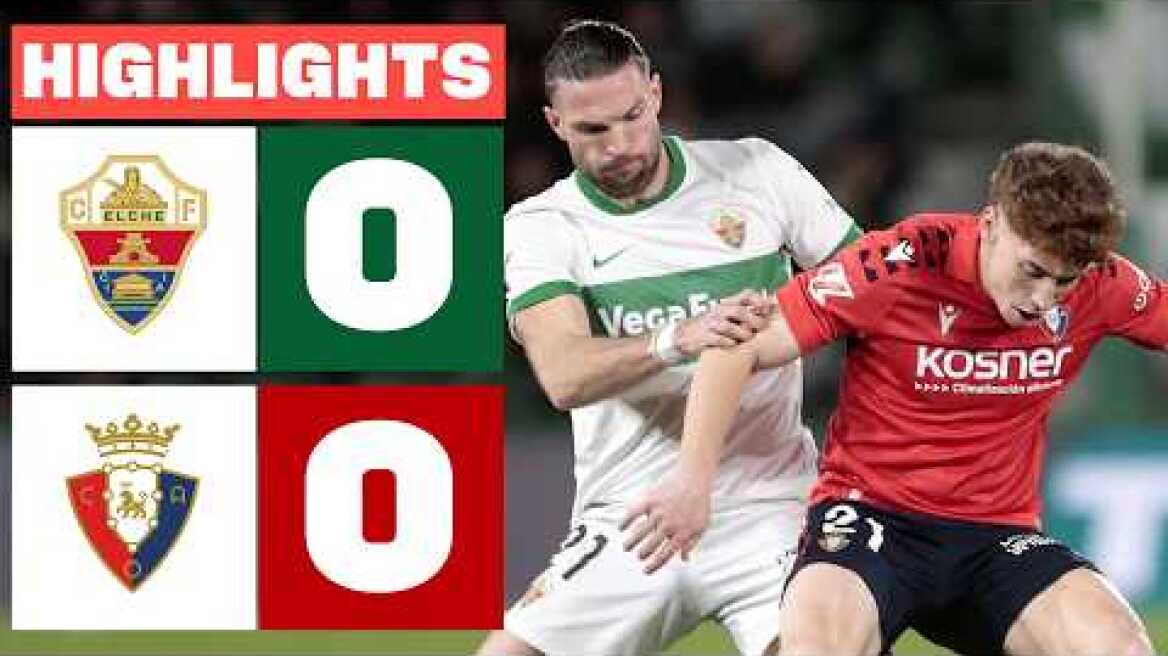 ELCHE CF 0 - 0 CA OSASUNA | RESUMEN LALIGA EA SPORTS