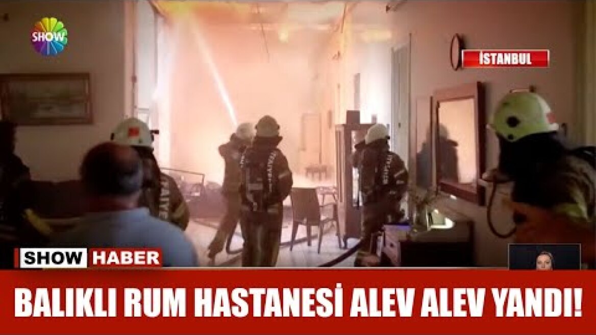 Balıklı Rum Hastanesi alev alev yandı!