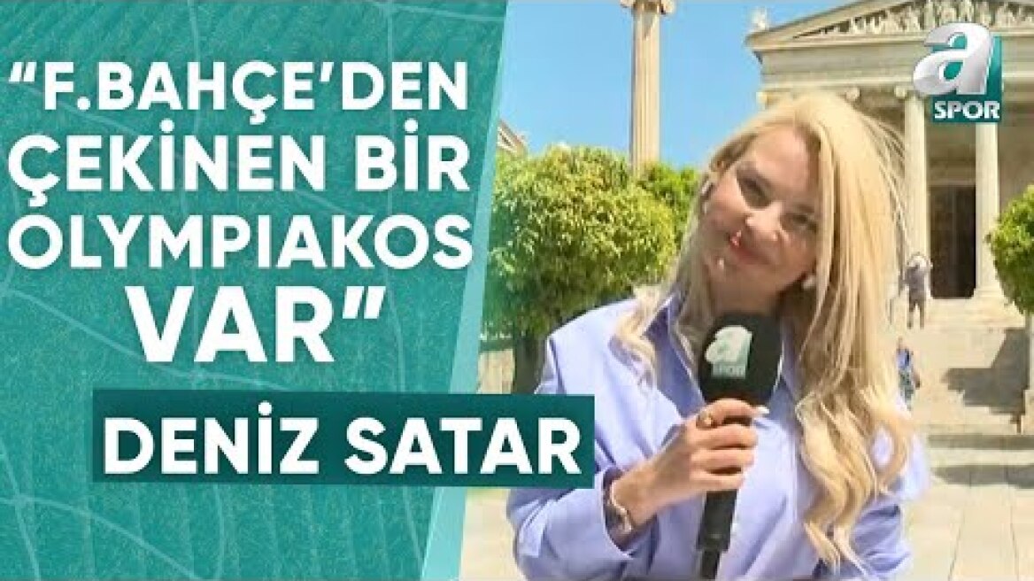 Deniz Satar: "Yunan Basınına Göre Fenerbahçe'den Çekinen Bir Olympiakos Var" / A Spor / Gün Ortası