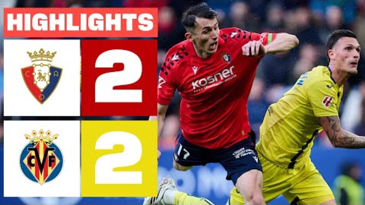 CA OSASUNA 2 - 2 VILLARREAL CF | RESUMEN LALIGA EA SPORTS