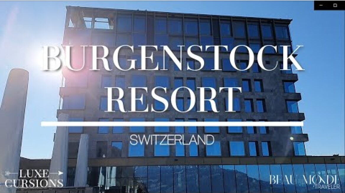 Bürgenstock Resort and Spa -  One of the world's finest wellness retreats. Lucerne, Switzerland