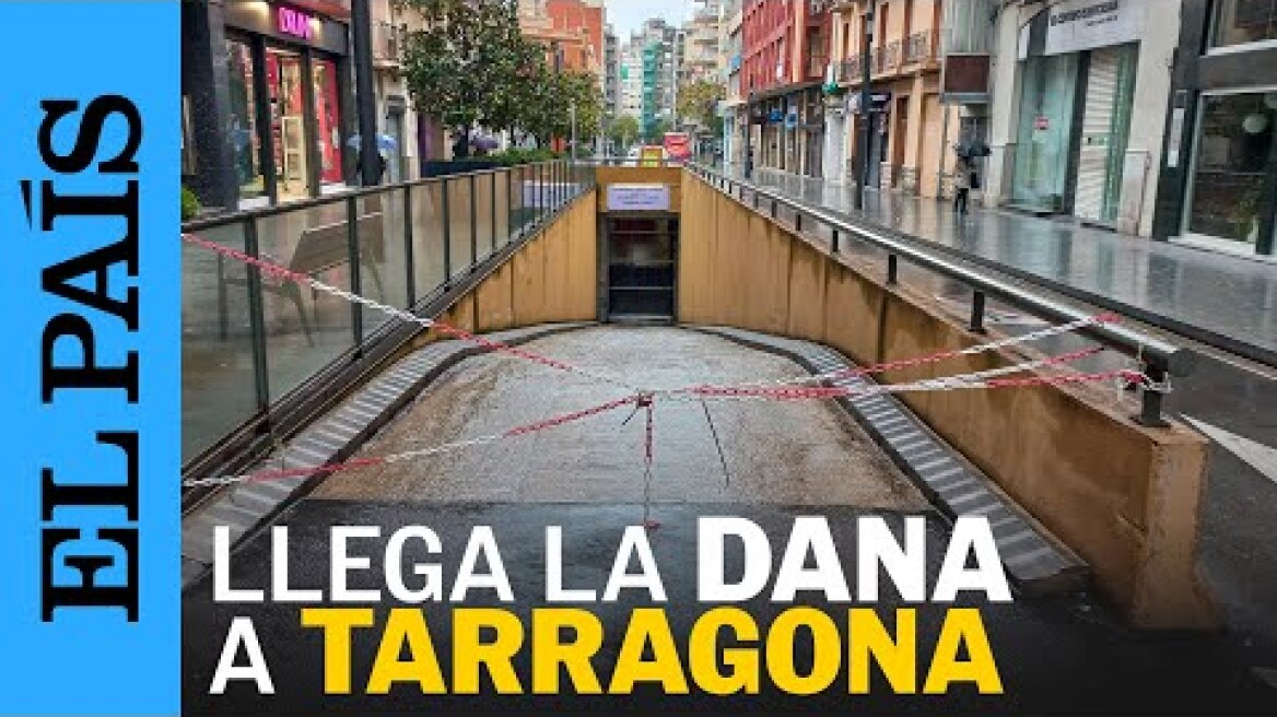 DANA TARRAGONA | La dana reduce la actividad al mínimo en Tarragona | EL PAÍS