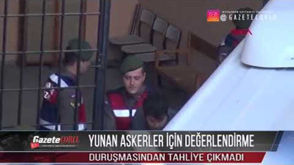 Yunan askerler için değerlendirme duruşmasından tahliye çıkmadı