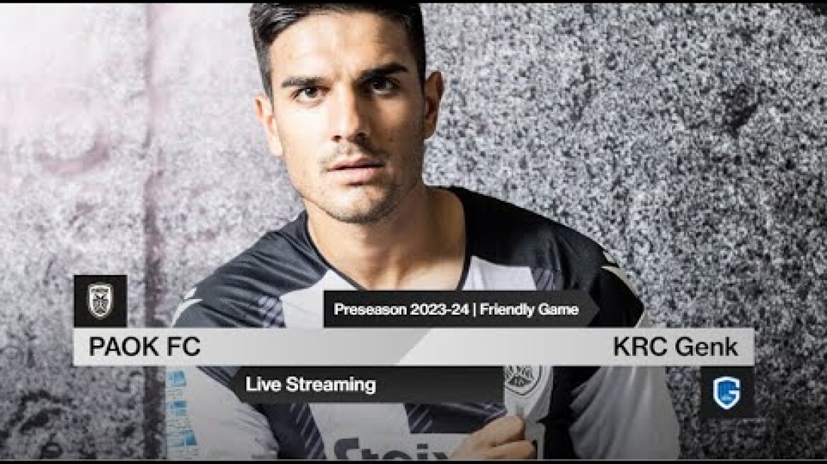 Friendly Game: PAOK FC Vs KRC Genk [live] - PAOK TV