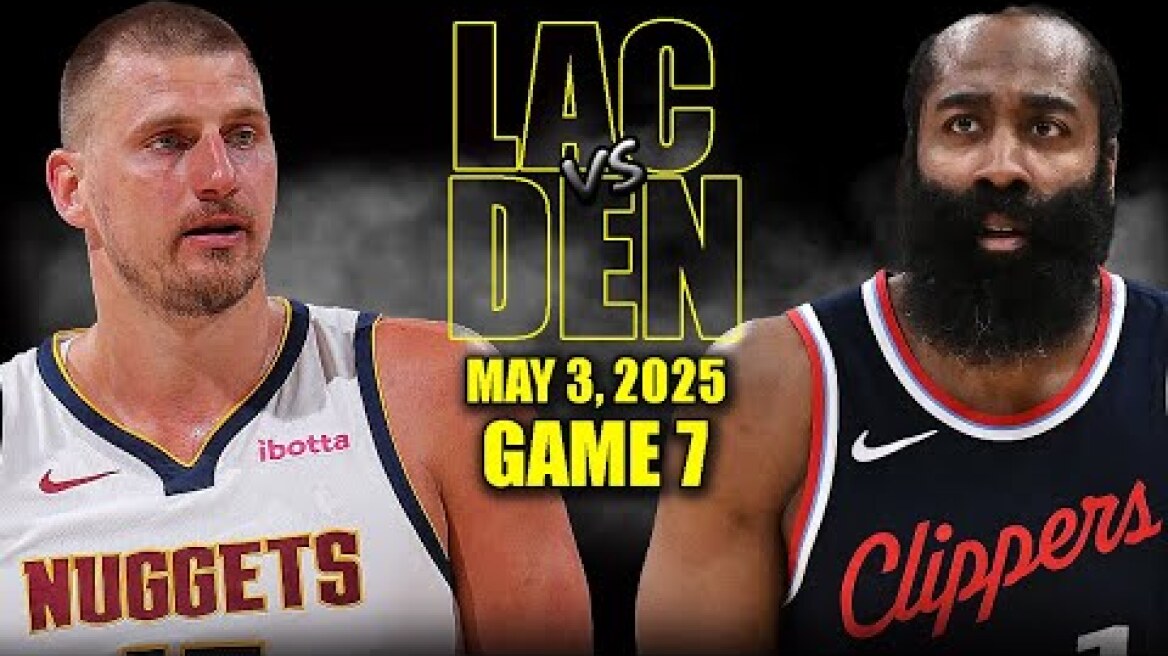 Los Angeles Clippers vs Denver Nuggets Full Game 7 Highlights - May 3, 2025 | NBA Playoffs