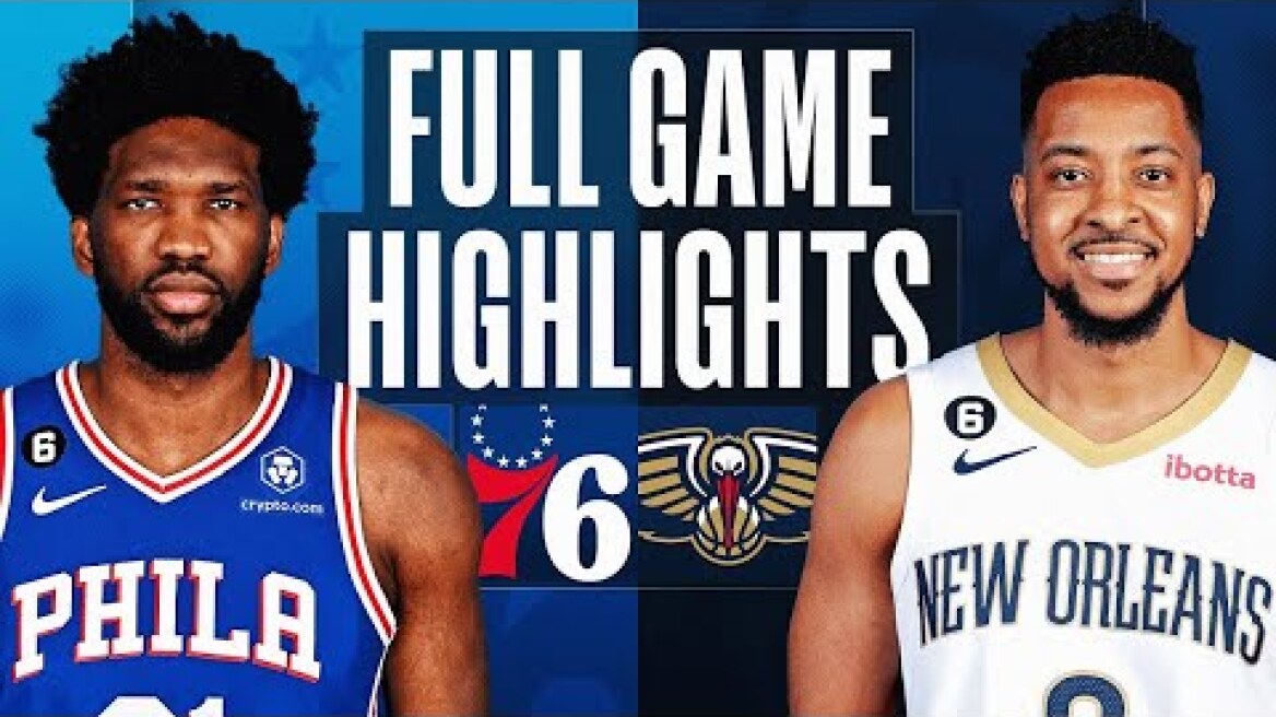 Philadelphia 76ers vs. New Orleans Pelicans Full Game Highlights | Dec 30 | 2022-2023 NBA Season