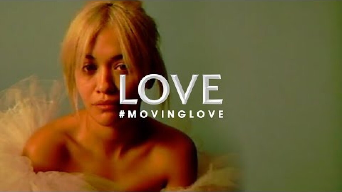 Rita Ora on Never Being Satisfied | #MOVINGLOVE