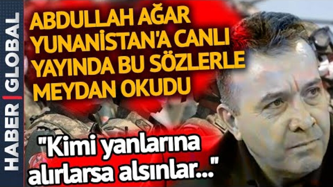 "KİMİ YANINA ALIRSA..."  @ABDULLAH AĞAR   Yunanistan'a Canlı Yayında Böyle Meydan Okudu