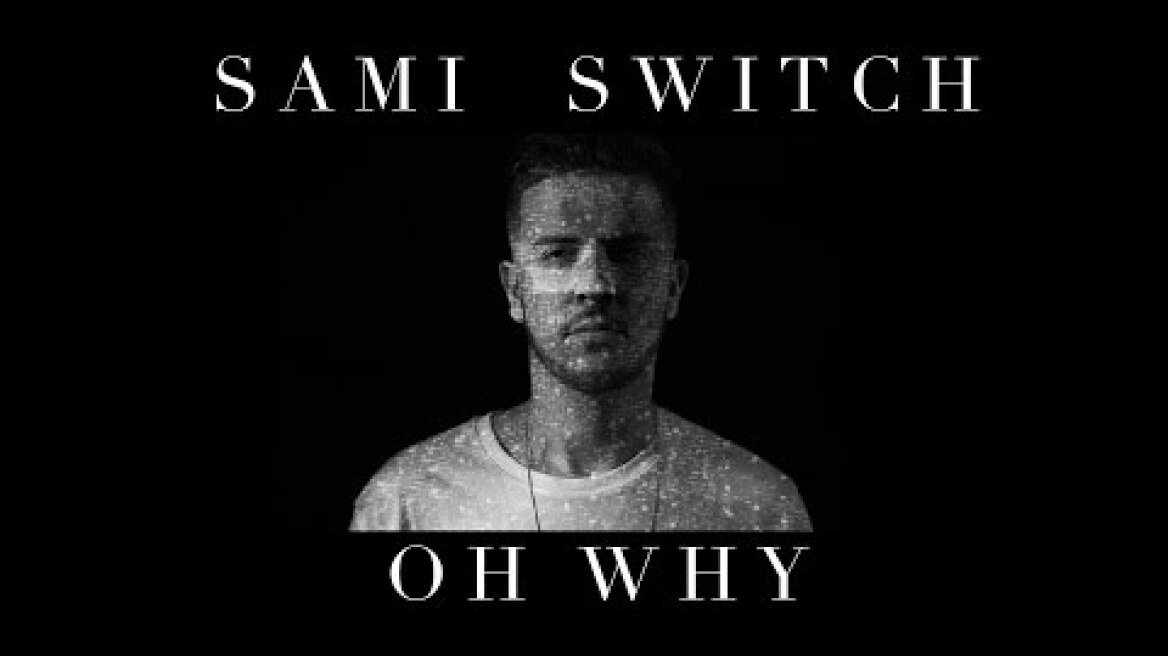 Sami Switch - Oh Why (Official Video)