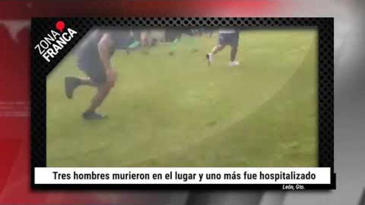 Tiroteo en partido de fútbol en León, deja tres muertos y un lesionado