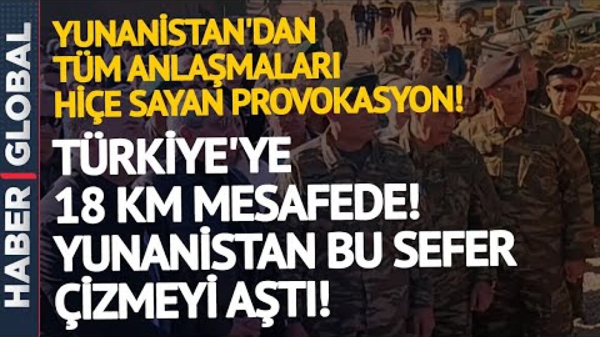 Yunanistan Bu Sefer Çizgiyi Aştı: Türkiye'ye Sadece 18 KM Ötede Skandal Provokasyon!