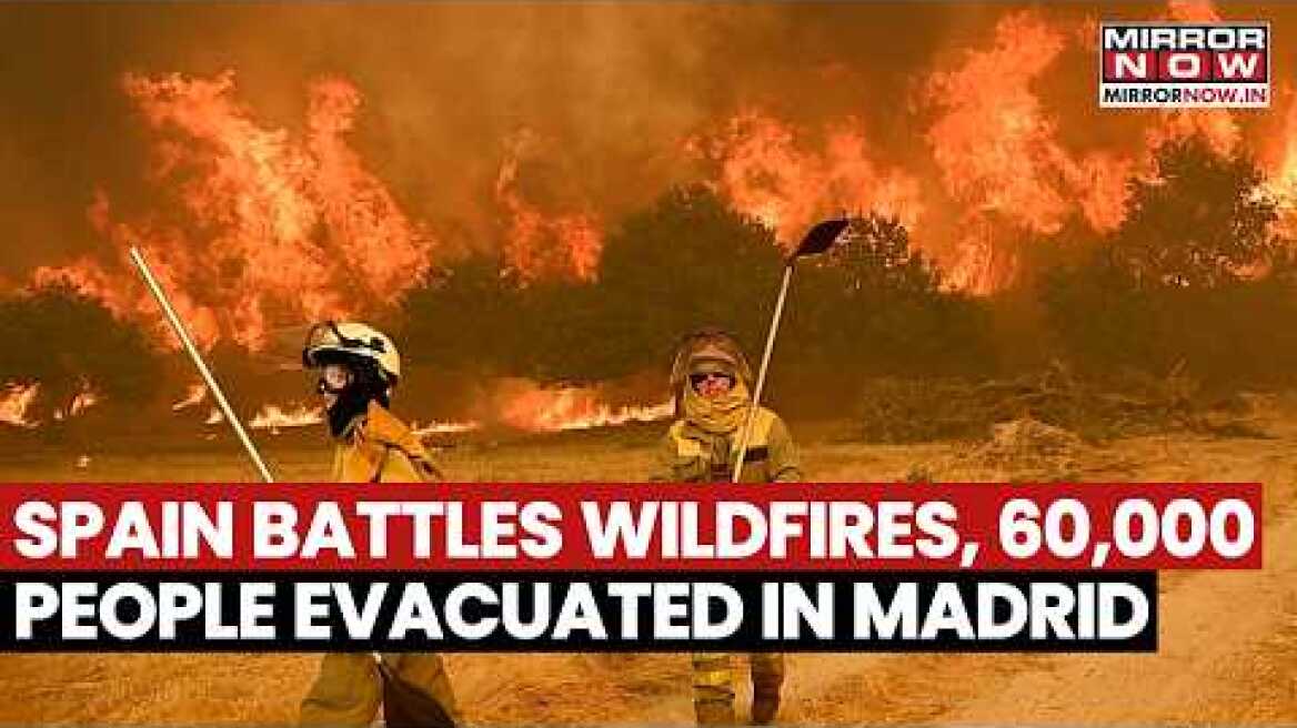 Spain Wildfire: 60,000 People Evacuated Near Madrid As Massive Blaze Rages Out Of Control | WATCH