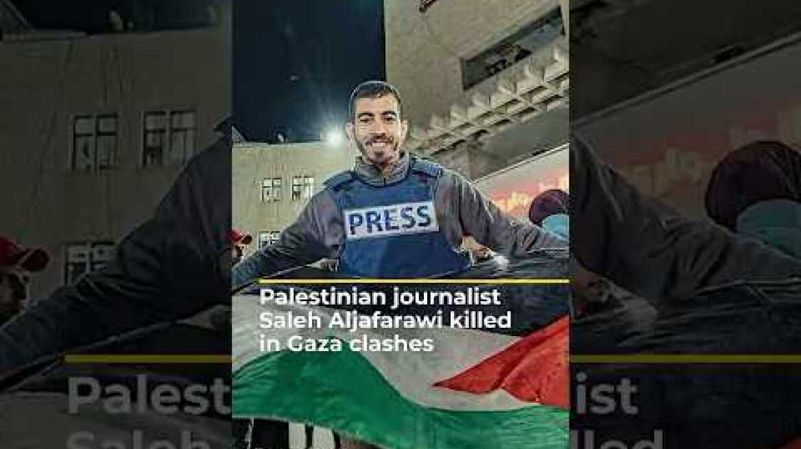 Palestinian journalist Saleh Aljafarawi killed in Gaza clashes | AJ #shorts