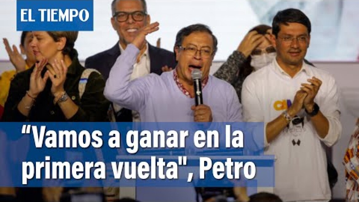 Gustavo Petro alentó a sus seguidores a ganar en la primera vuelta presidencial | El Tiempo