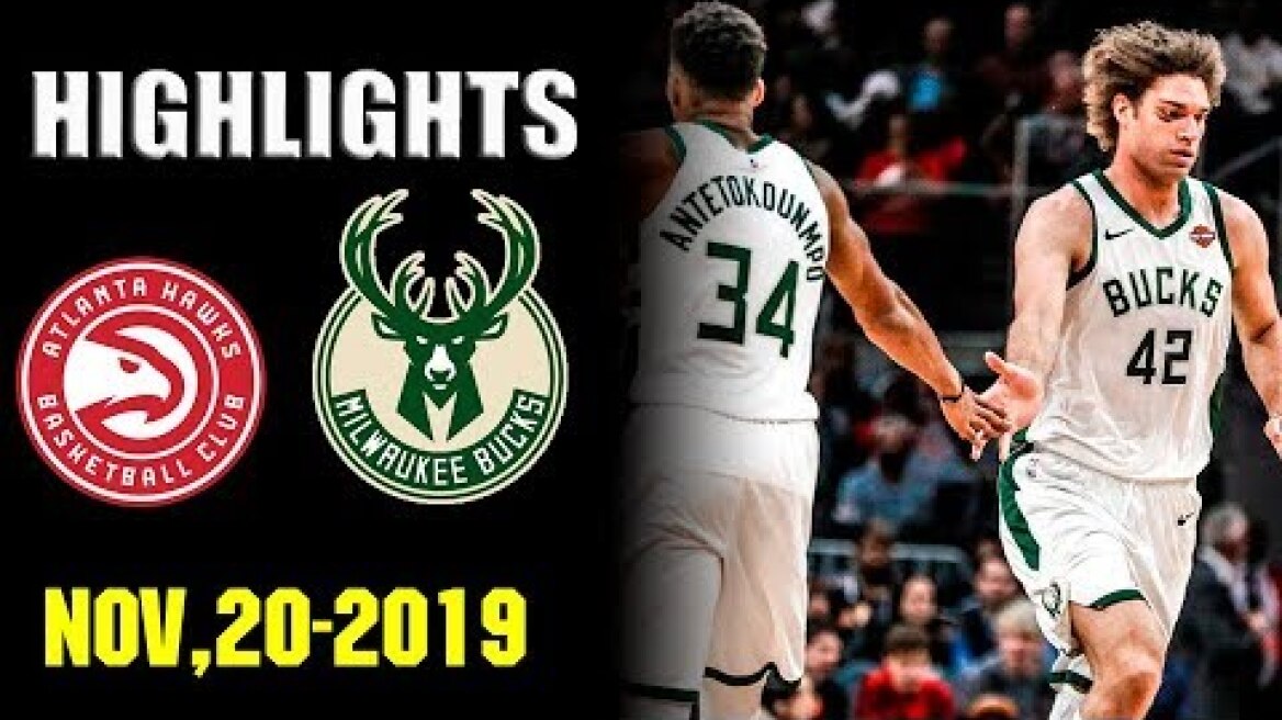 Atlanta Hawks vs Milwaukee Bucks - Full Game Highlights - November 20, 2019