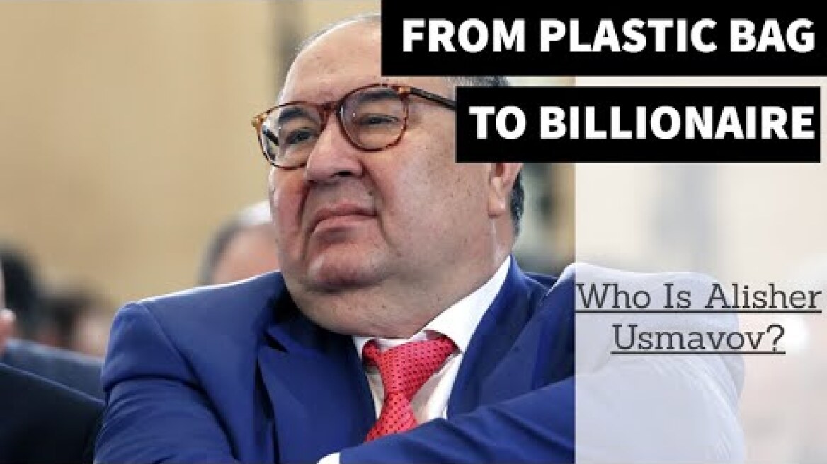 From plastic bag to a MultiBillion dollar empire - Alisher Usmanov.