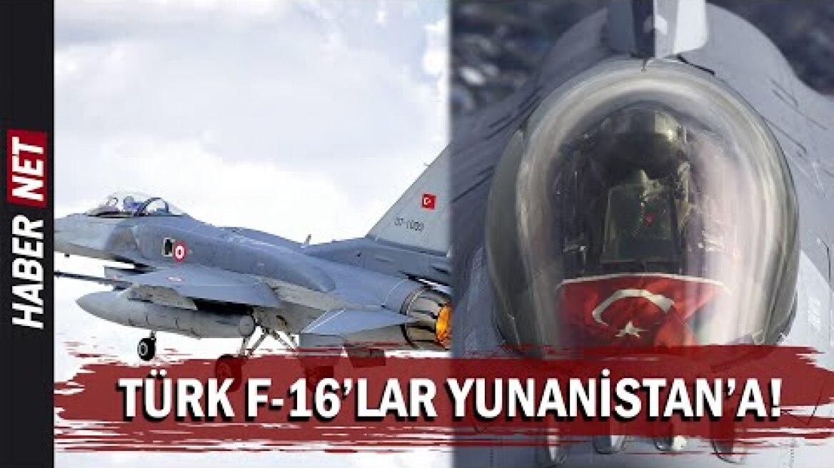 Türk F-16'lar Yunanistan Yolcusu