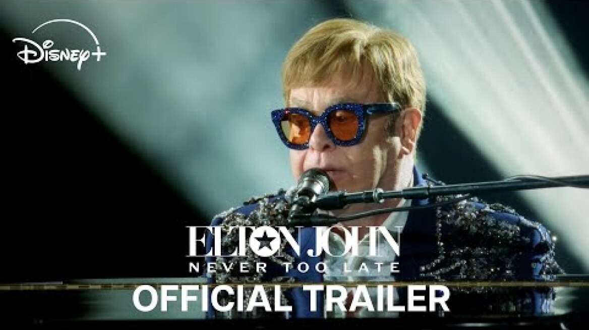 Elton John: Never Too Late | Official Trailer | Disney+