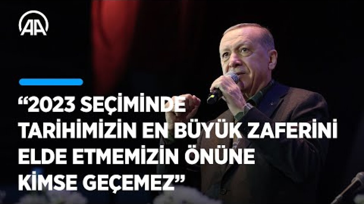 Cumhurbaşkanı Erdoğan: 2023'TE tarihimizin en büyük zaferini elde etmemizin önüne kimse geçemez