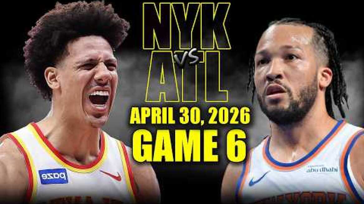 New York Knicks vs Atlanta Hawks Full Game 6 Highlights - April 30, 2026 | NBA Playoffs