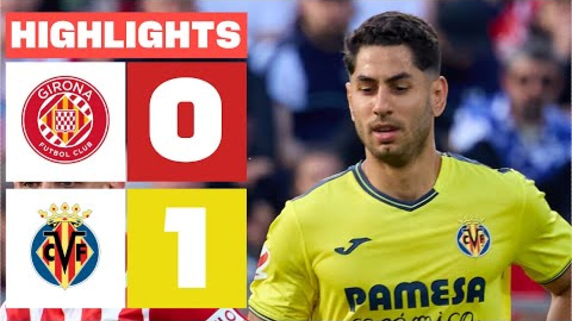 GIRONA FC 0 - 1 VILLARREAL CF I RESUMEN LALIGA EA SPORTS