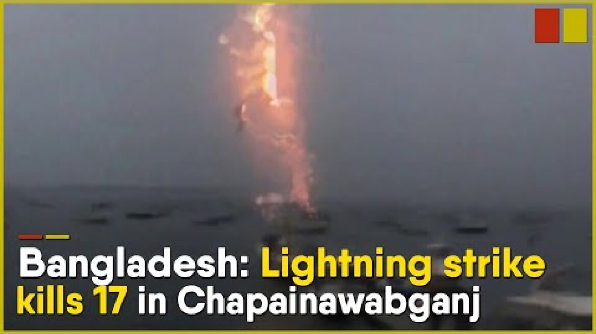 Bangladesh: Lightning strike kills 17 in Chapainawabganj