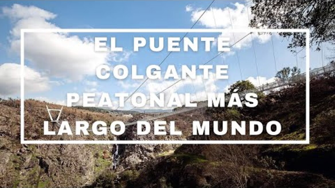 516 Arouca | EL PUENTE COLGANTE PEATONAL MÁS LARGO DEL MUNDO