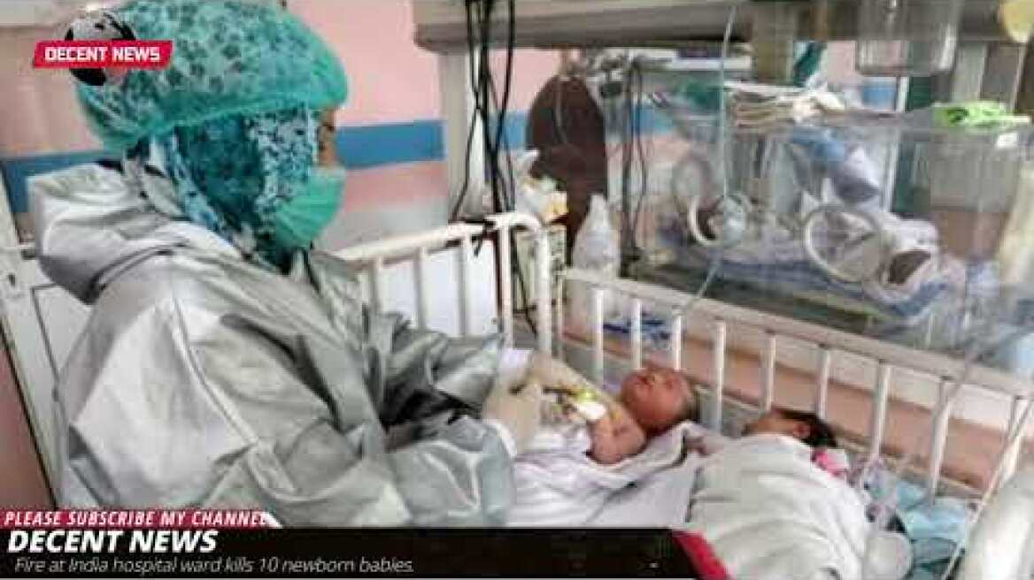 Fire at India hospital ward kills 10 newborn babies I DECENT NEWS I