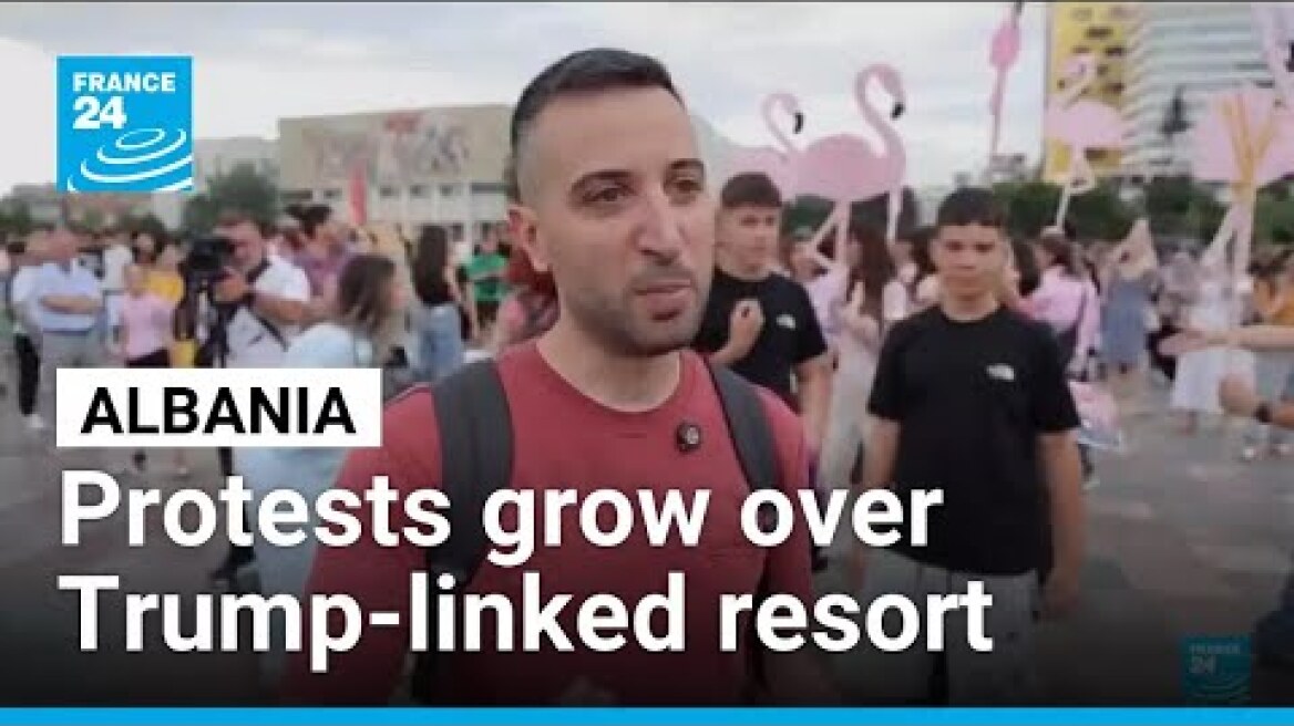 Protests grow over Trump family-linked resort in Albania • FRANCE 24 English