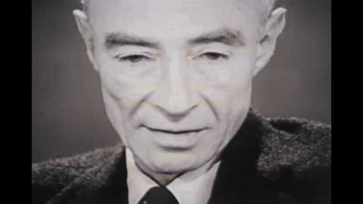 J. Robert Oppenheimer: "I am become Death, the destroyer of worlds."