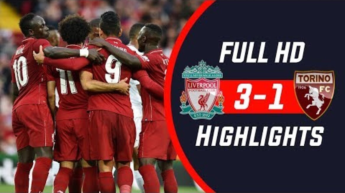 Liverpool vs Torino 3-1 Highlights & All Goals 07/08/2018 HD