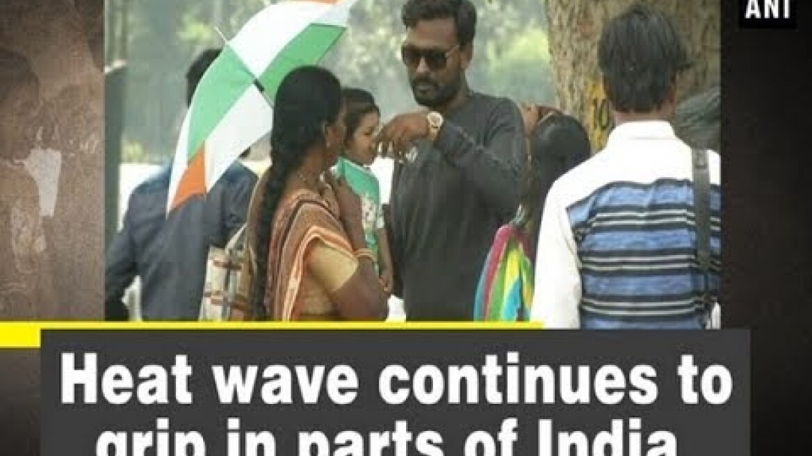 Heat wave continues to grip in parts of India - ANI News