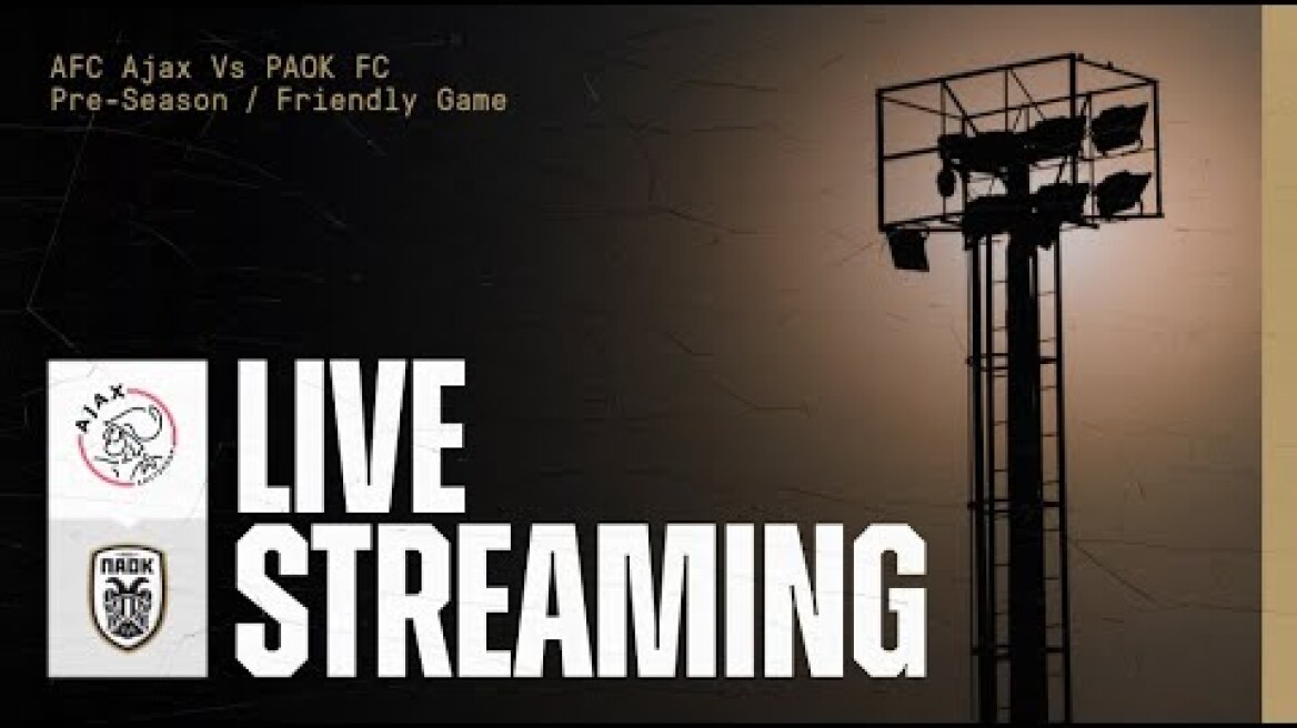 Friendly Game: AFC Ajax - PAOK FC [live] - PAOK TV