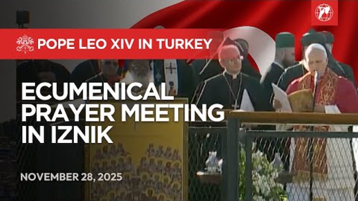 LIVE | Pope Leo XIV in Turkey: Ecumenical Prayer Meeting in Iznik | November 28, 2025