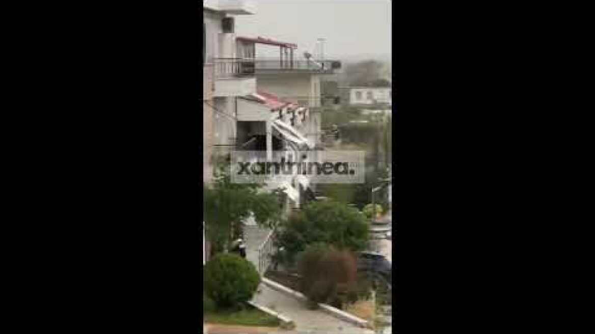 Εικόνες καταστροφής στην Ξάνθη από την κακοκαιρία