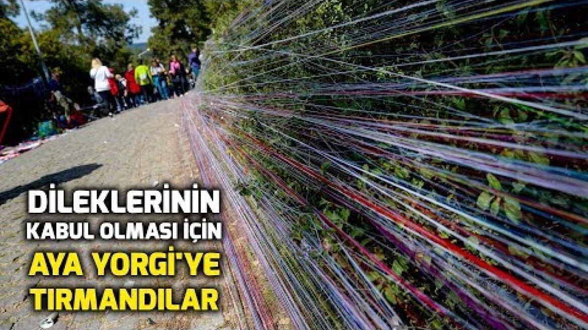 Dileklerinin kabul olması için Aya Yorgi'ye tırmandılar