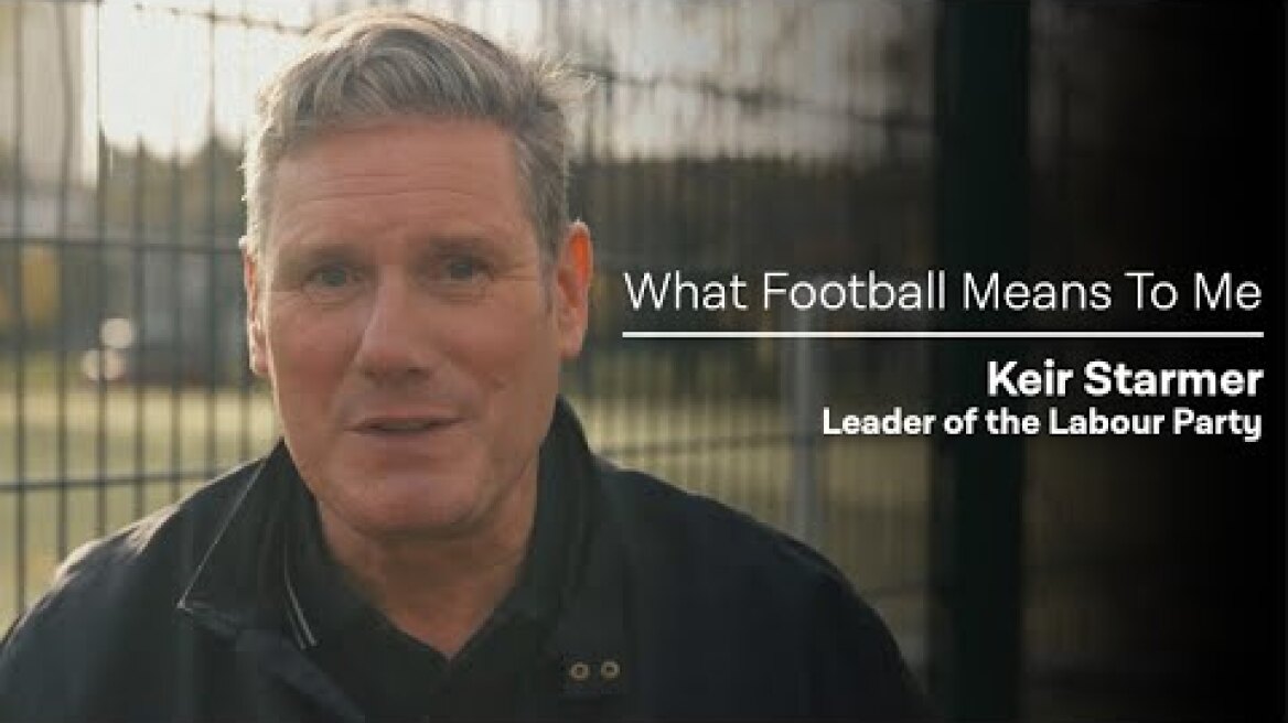 Keir Starmer: What Football Means To Me