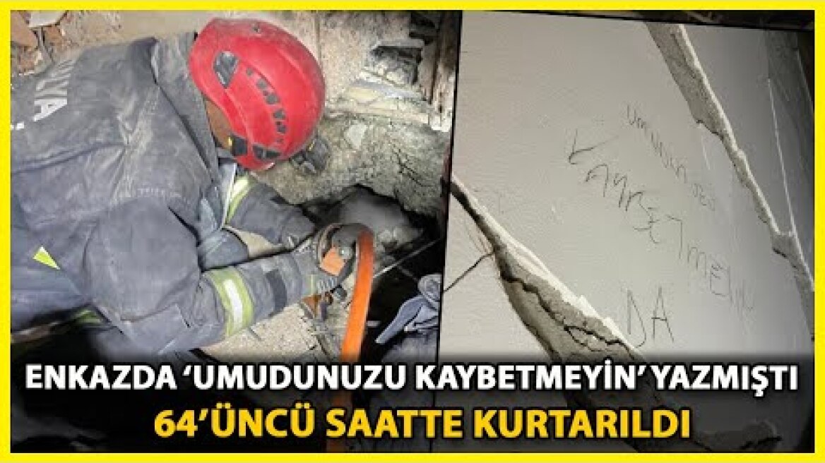 'Umudunuzu Kaybetmeyin' Yazdığı Enkazdan 64'üncü Saatte Kurtarıldı