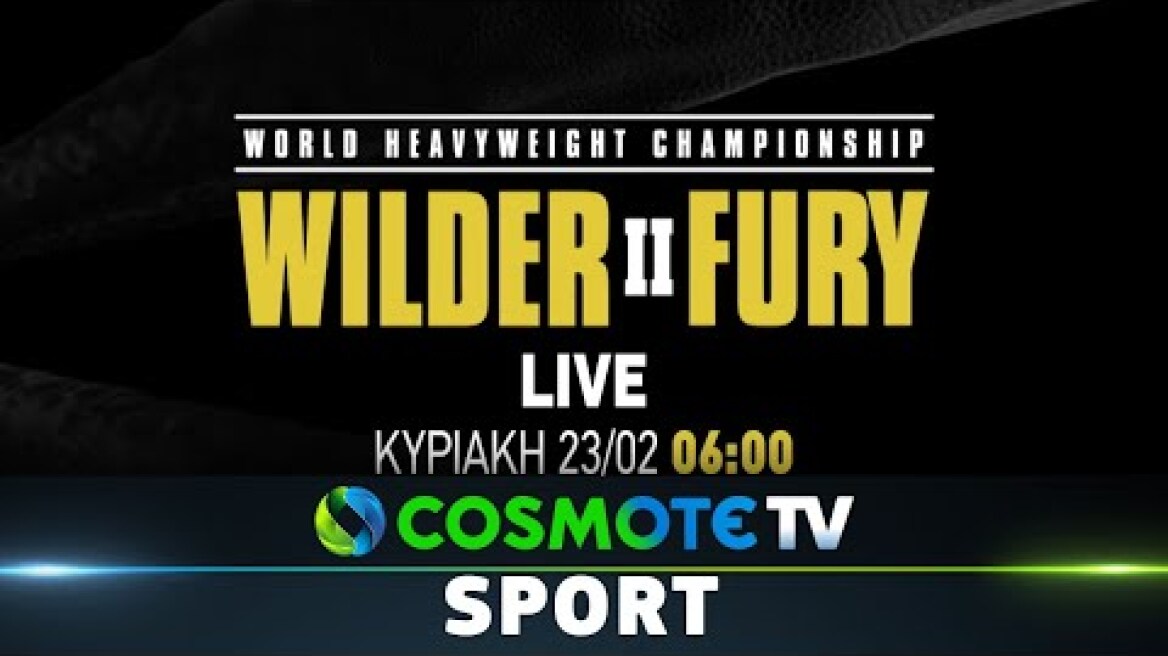 Deontay Wilder - Tyson Fury - Boxing - World Heavyweight Championship | COSMOTE SPORT HD