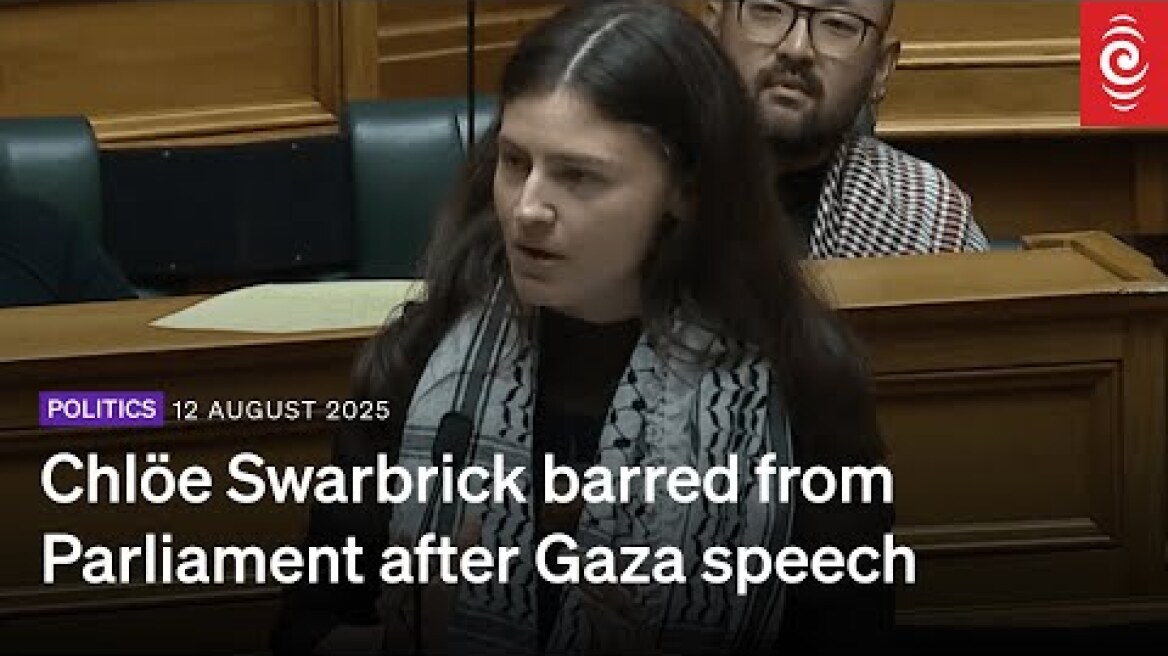 Chlöe Swarbrick barred from Parliament after Gaza speech | 12 August 2025 | RNZ