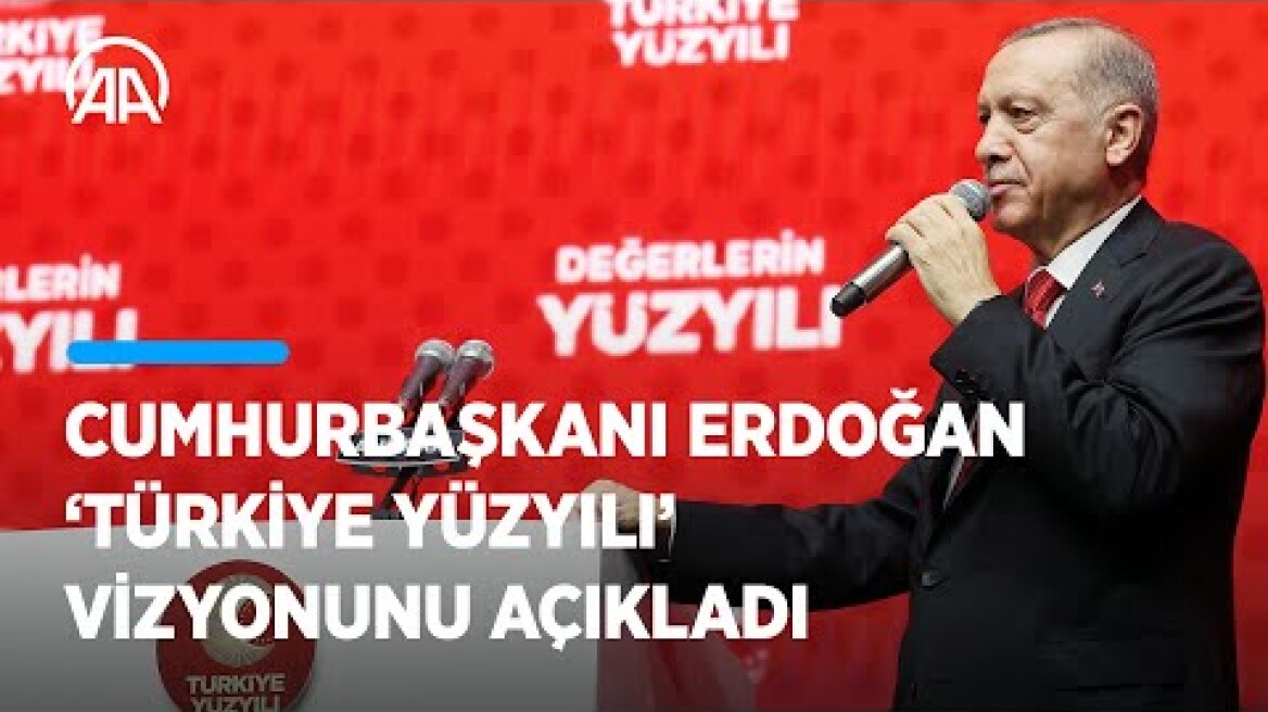 Cumhurbaşkanı Erdoğan "Türkiye Yüzyılı" vizyonunu açıkladı