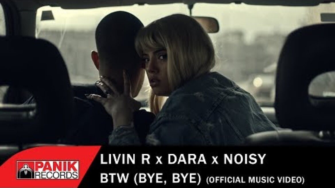 Livin R x Dara x Noisy  - BTW (Bye, bye) - Official 4K Music Video