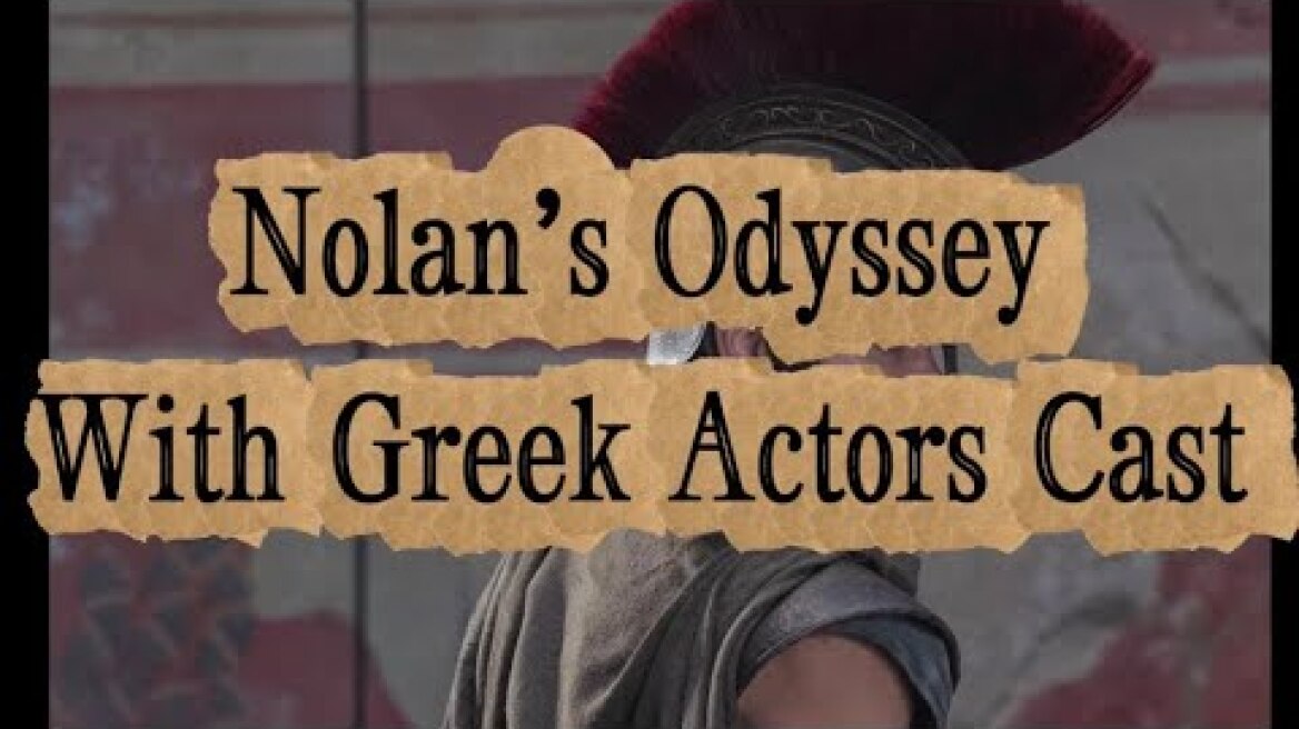 Nolan’s Odyssey recast with Greek Actors part I