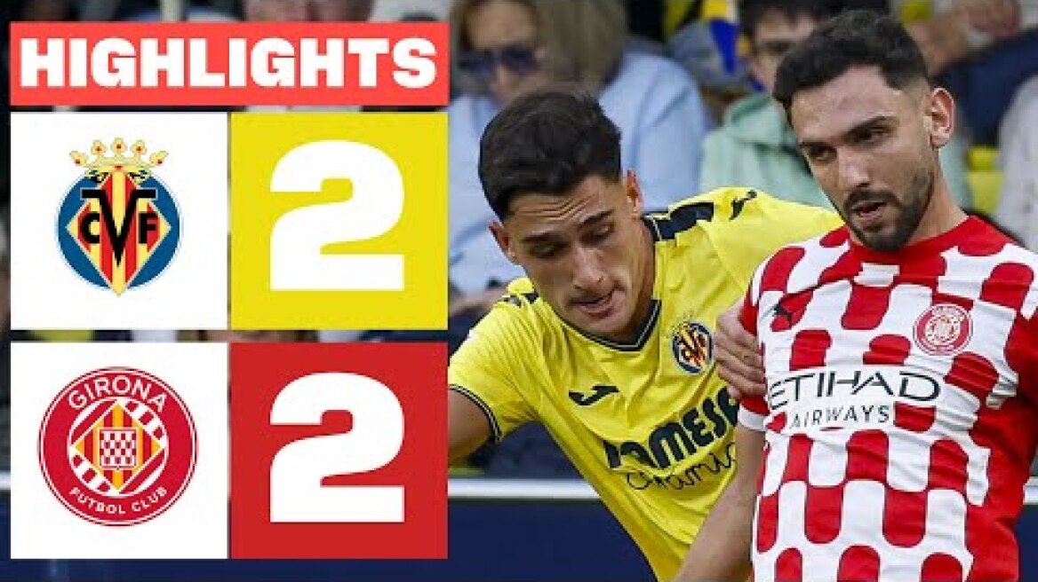 VILLARREAL CF 2 - 2 GIRONA FC I RESUMEN LALIGA EA SPORTS