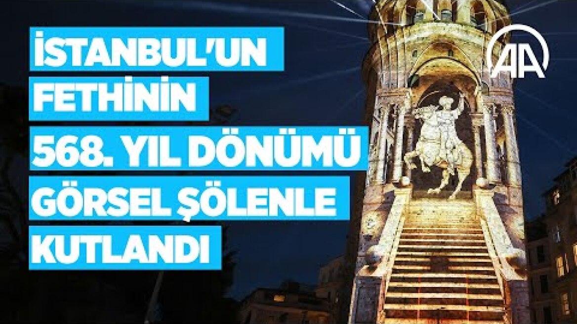 İstanbul'un fethinin 568. yıl dönümü görsel şölenle kutlandı