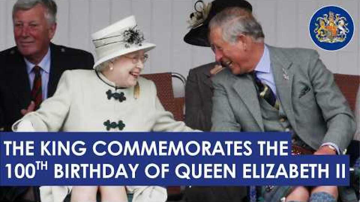The King commemorates the 100th birthday of Queen Elizabeth II