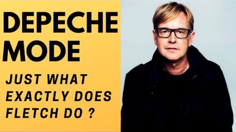 Depeche Mode - Just what exactly does Fletch do ?