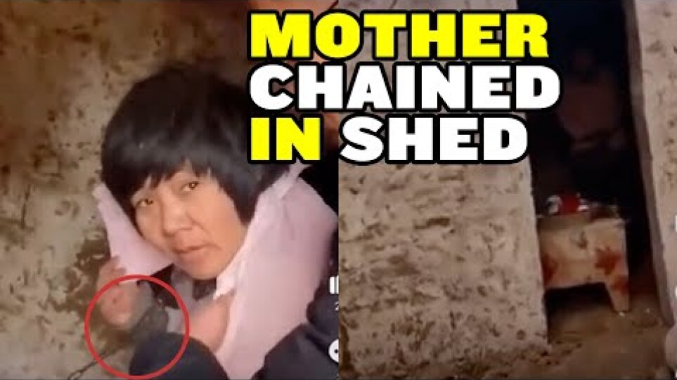 Chinese Video Reveals CHAINED Mother of 8 Children